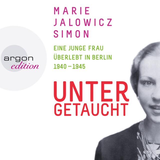 Marie Jalowicz Simon - Untergetaucht - Eine junge Frau überlebt in Berlin 1940 - 1945