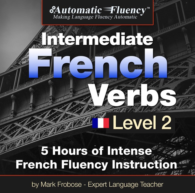 Mark Frobose - Automatic Fluency® Intermediate French Verbs - Level 2