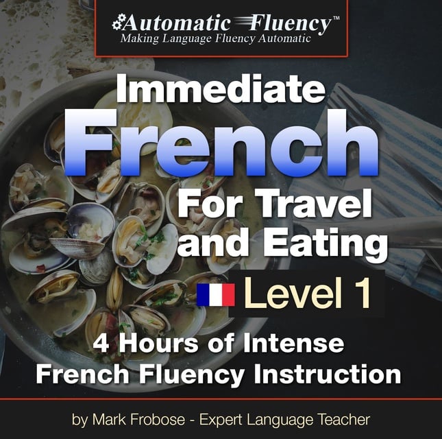 Mark Frobose - Automatic Fluency® Immediate French for Travel and Eating