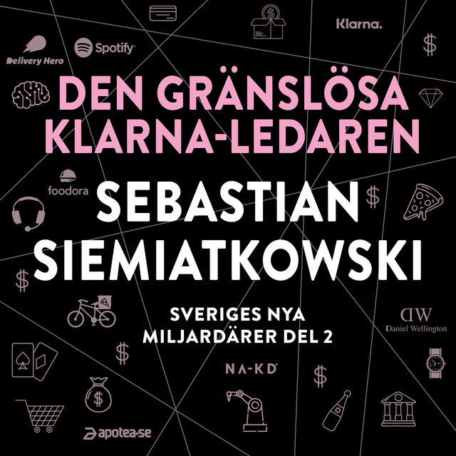 Erik Wisterberg, Jon Mauno - Sveriges nya miljardärer 2 : Den gränslösa Klarna-ledaren Sebastian Siemiatkowski