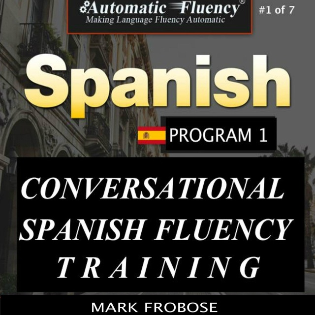 Mark Frobose - Automatic Fluency® Conversational Spanish Fluency Training – Level I / Includes Complete Listening Guide