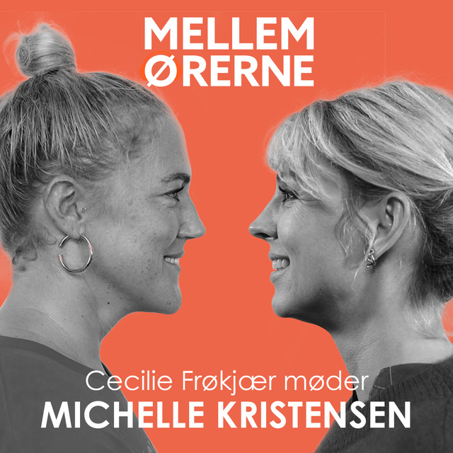 Cecilie Frøkjær - Mellem ørerne 52 - Cecilie Frøkjær møder Michelle Kristensen