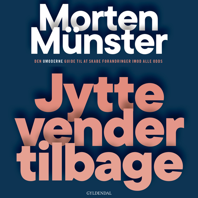 Morten Münster - Jytte vender tilbage: Den umoderne guide til at skabe forandringer imod alle odds
