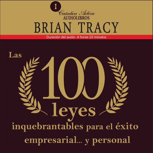 Brian Tracy - Las 100 leyes inquebrantables para el éxito empresarial y personal
