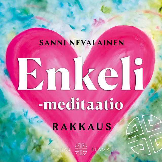 Sanni Nevalainen - Enkeli meditaatio: Rakkaus