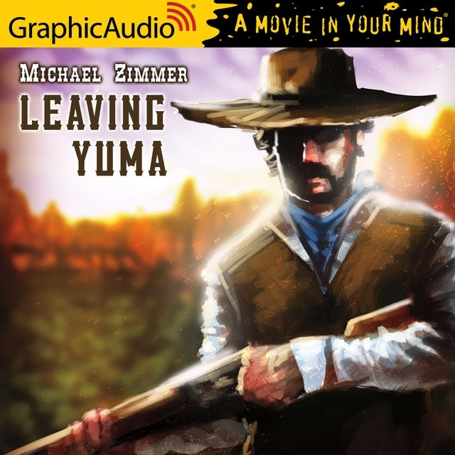 Michael Zimmer - Leaving Yuma [Dramatized Adaptation]