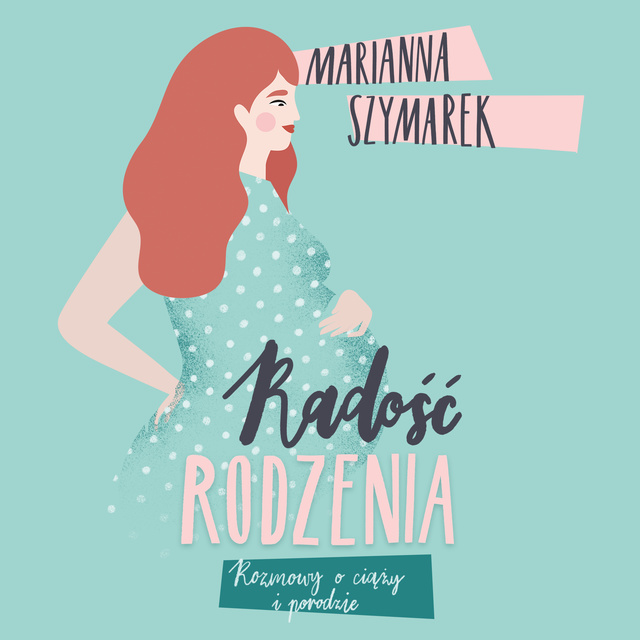 Marianna Szymarek - Radość rodzenia. Rozmowy o ciąży i porodzie
