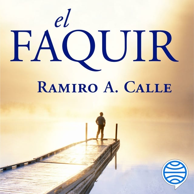 Ramiro A. Calle - El Faquir: Una novela que nos adentra en la verdadera naturaleza de la iniciación mística