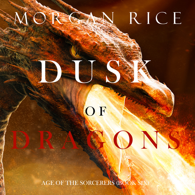 Morgan Rice - Dusk of Dragons (Age of the Sorcerers—Book Six)
