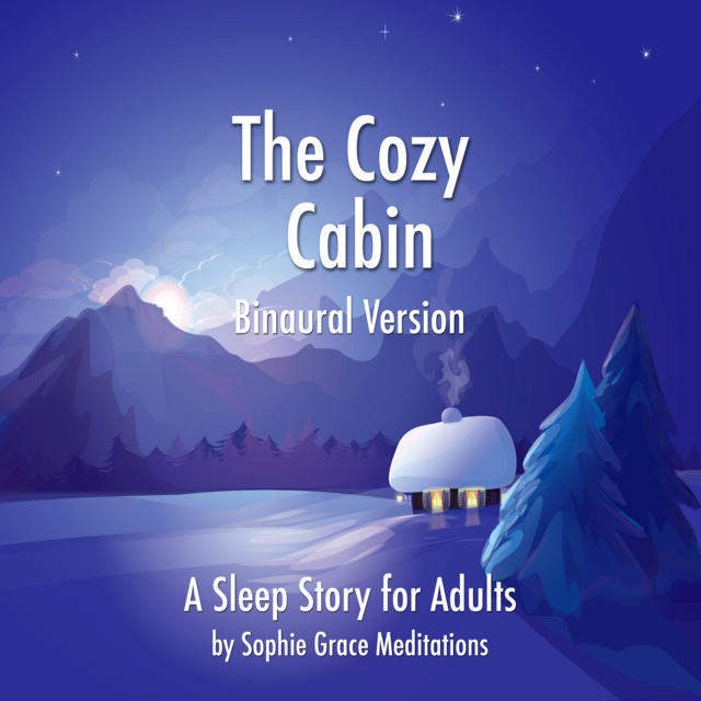 Sophie Grace Meditations - The Cozy Cabin. A Sleep Story for Adults. Binaural Version