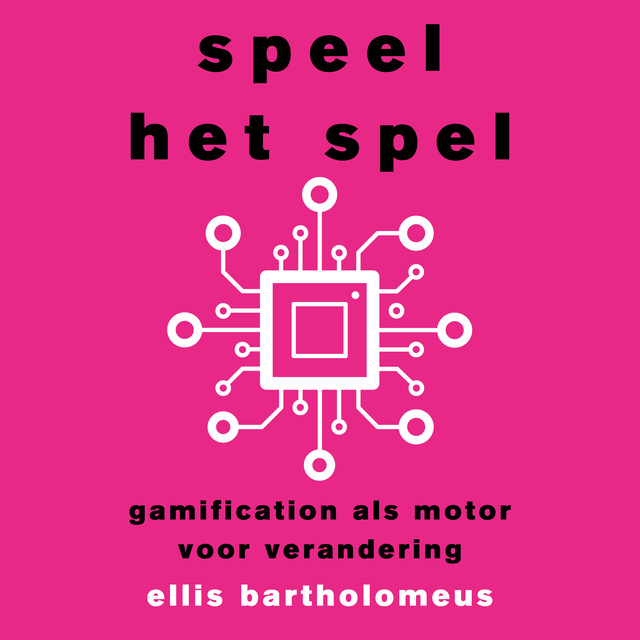 Ellis Bartholomeus - Speel het spel: Gamification als motor voor verandering