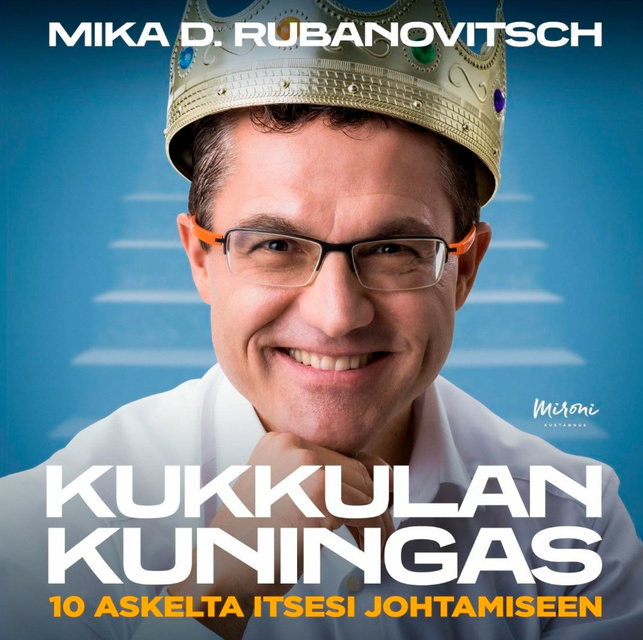 Mika D. Rubanovitsch - Kukkulan Kuningas: 10 askelta itsesi johtamiseen