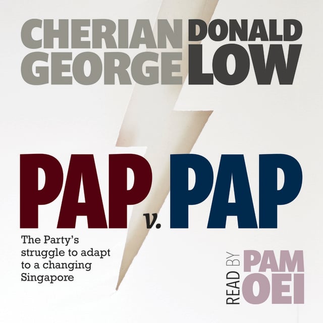 Donald Low, Cherian George - PAP v PAP: The Party’s struggle to adapt to a changing Singapore