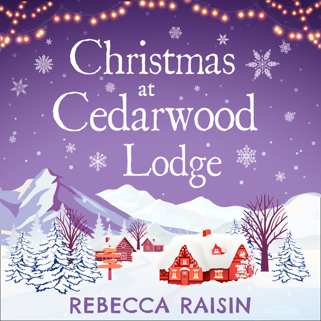 Rebecca Raisin - Christmas At Cedarwood Lodge