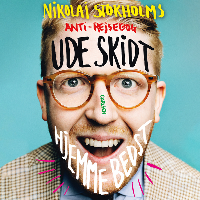 Nikolaj Stokholm - Ude skidt, hjemme bedst: Nikolaj Stokholms anti-rejsebog