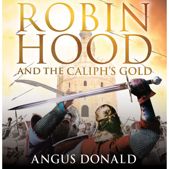 Angus Donald - Robin Hood and the Caliph's Gold