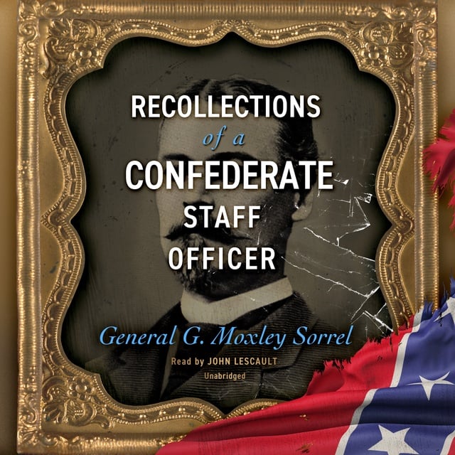 G. Moxley Sorrel - Recollections of a Confederate Staff Officer