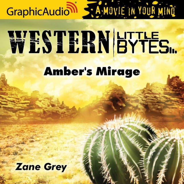 Zane Grey - Amber's Mirage [Dramatized Adaptation]