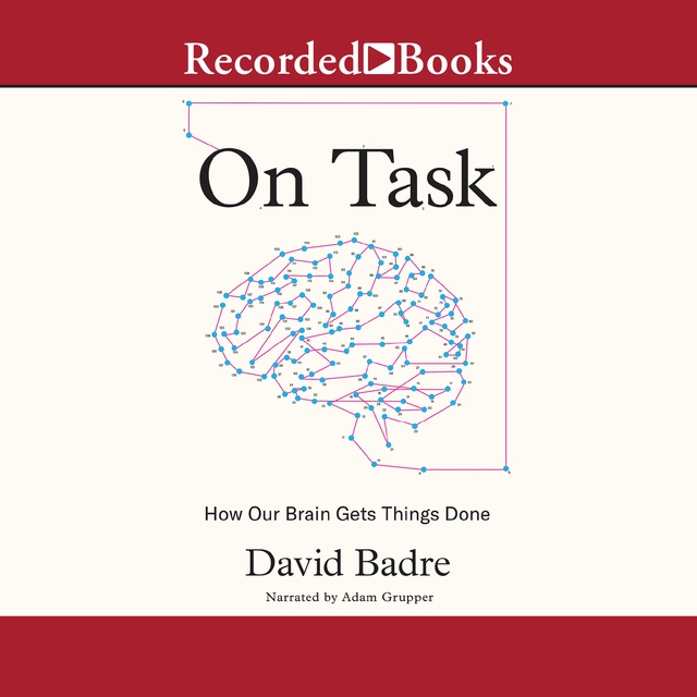 David Badre - On Task: How Our Brain Gets Things Done