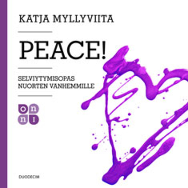 Katja Myllyviita - Peace!: Selviytymisopas nuorten vanhemmille