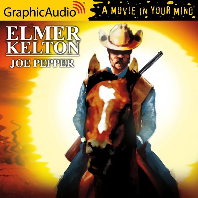 Elmer Kelton - Joe Pepper [Dramatized Adaptation]