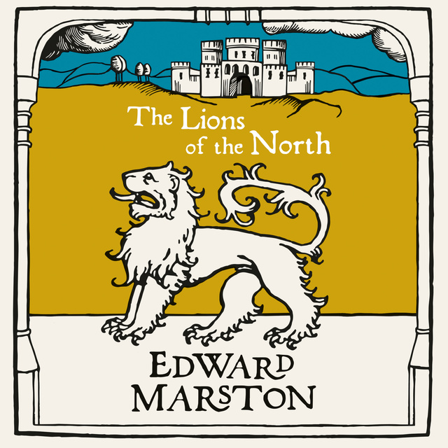 Edward Marston - The Lions of the North