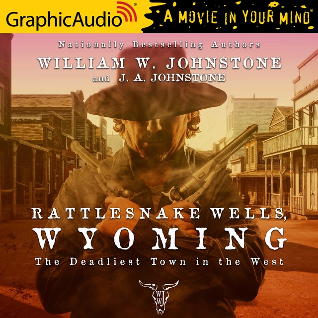 J.A. Johnstone, William W. Johnstone - Rattlesnake Wells, Wyoming [Dramatized Adaptation]