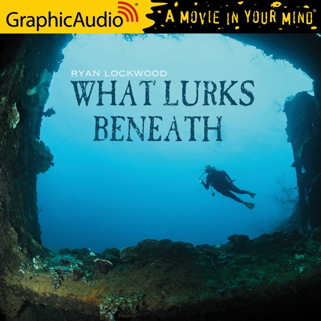 Ryan Lockwood - What Lurks Beneath [Dramatized Adaptation]