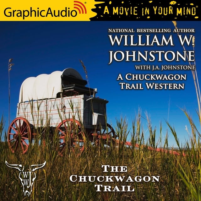 J.A. Johnstone, William W. Johnstone - The Chuckwagon Trail [Dramatized Adaptation]