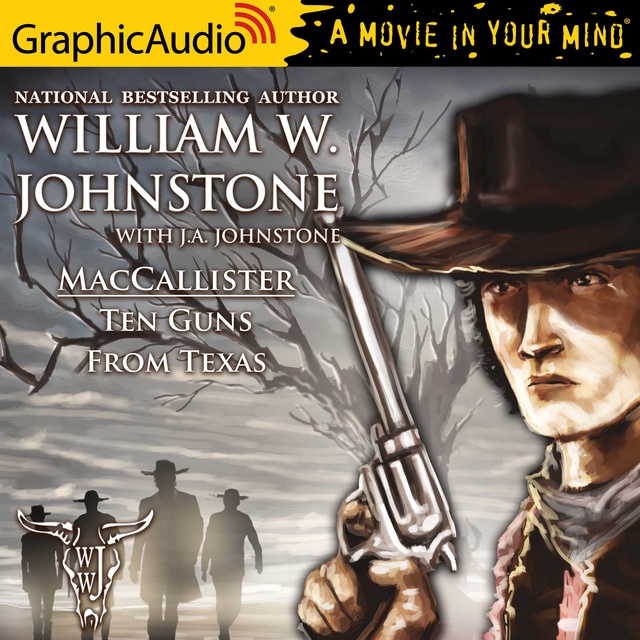 J.A. Johnstone, William W. Johnstone - Ten Guns From Texas [Dramatized Adaptation]