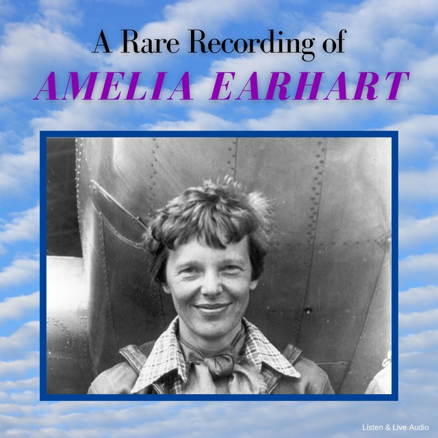 Amelia Earhart - A Rare Recording of Amelia Earhart