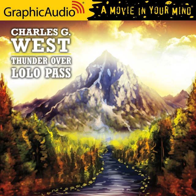 Charles G. West - Thunder Over Lolo Pass [Dramatized Adaptation]