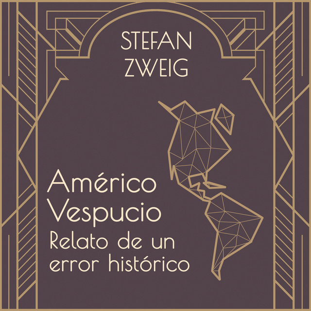 Stefan Zweig - Américo Vespucio: Relato de un error histórico