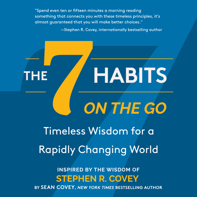 Stephen Covey, Sean Covey - The 7 Habits On the Go: Timeless Wisdom for a Rapidly Changing World