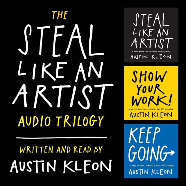 Austin Kleon - The Steal Like an Artist Audio Trilogy: How to Be Creative, Show Your Work, and Keep Going