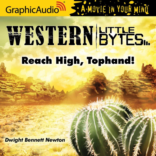 Dwight Bennett Newton - Reach High, Tophand! [Dramatized Adaptation]