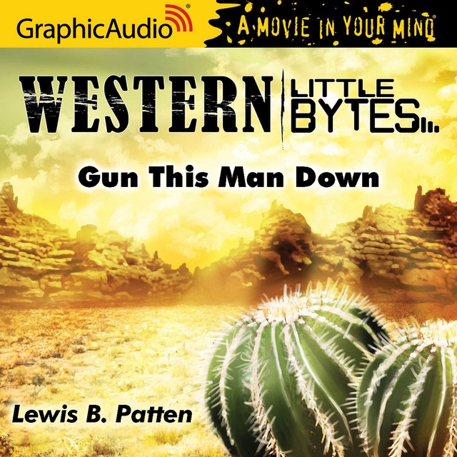 Lewis B. Patten - Gun This Man Down [Dramatized Adaptation]