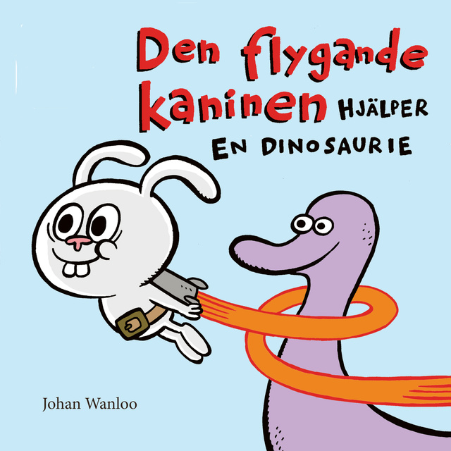 Johan Wanloo - Den flygande kaninen hjälper en dinosaurie
