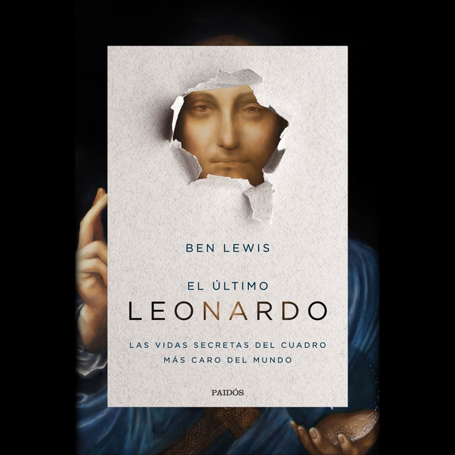 Ben Lewis - El último Leonardo: Las vidas secretas del cuadro más caro del mundo