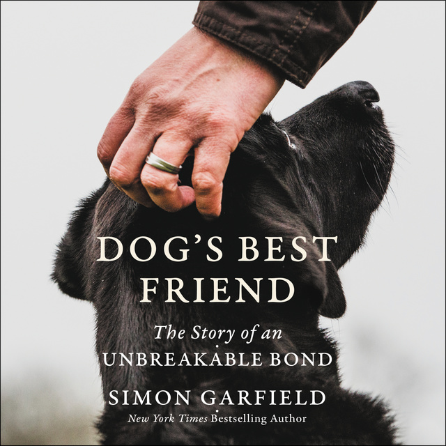 Simon Garfield - Dog's Best Friend: The Story of an Unbreakable Bond
