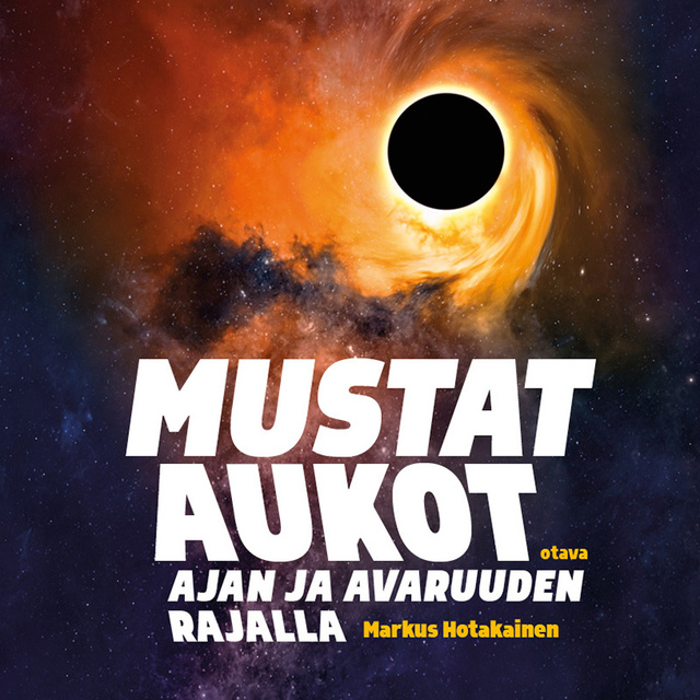Markus Hotakainen - Mustat aukot: Ajan ja avaruuden rajalla