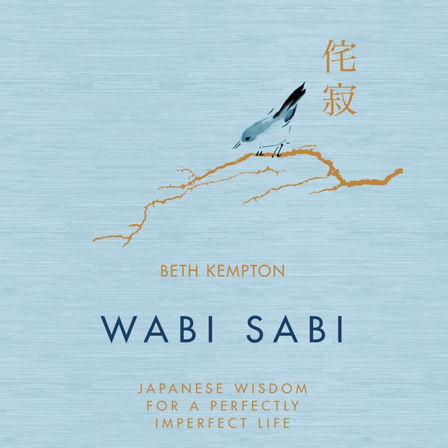 Beth Kempton - Wabi Sabi: Japanese Wisdom for a Perfectly Imperfect Life