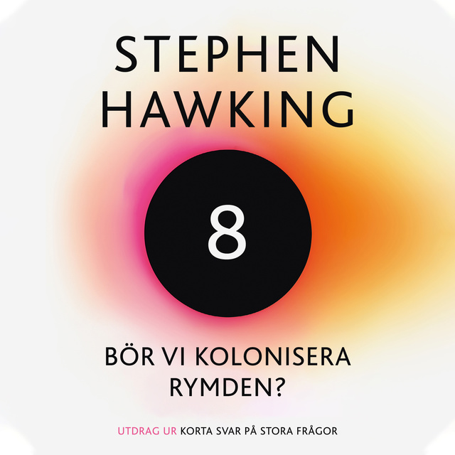 Stephen Hawking - Bör vi kolonisera rymden?