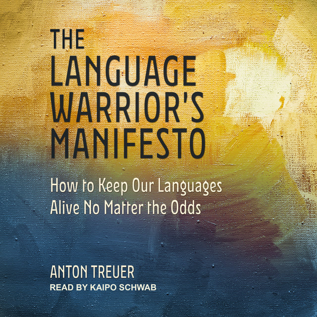 Anton Treuer - The Language Warrior's Manifesto