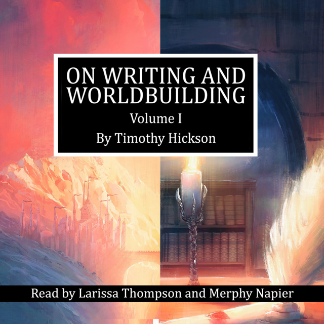 Timothy Hickson - On Writing and Worldbuilding: Volume 1