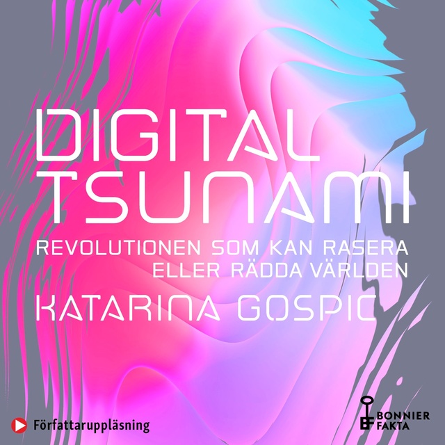 Katarina Gospic - Digital tsunami : revolutionen som kan rasera eller rädda världen