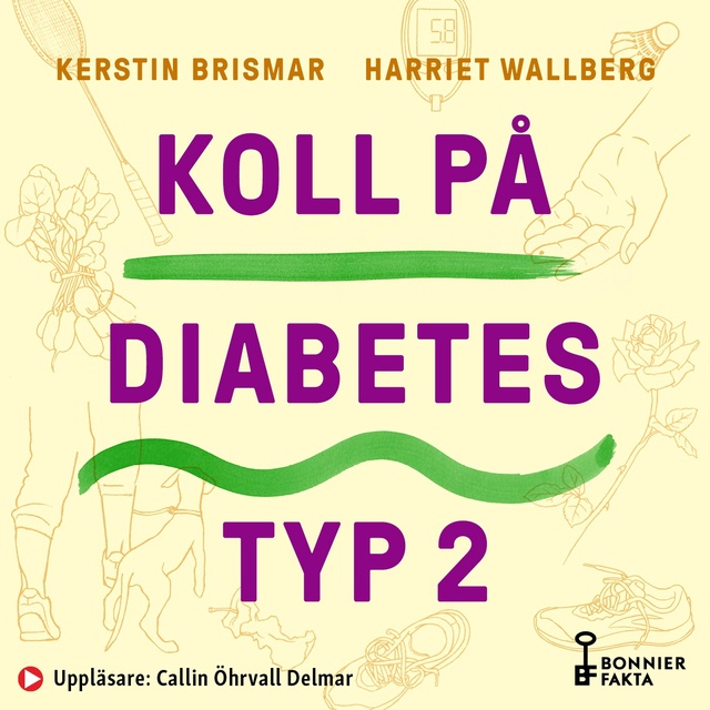 Harriet Wallberg, Kerstin Brismar - Koll på diabetes typ 2 : symtom, behandlingar & allt du kan göra själv