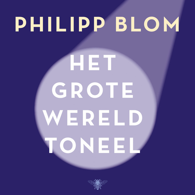 Philipp Blom - Het grote wereldtoneel
