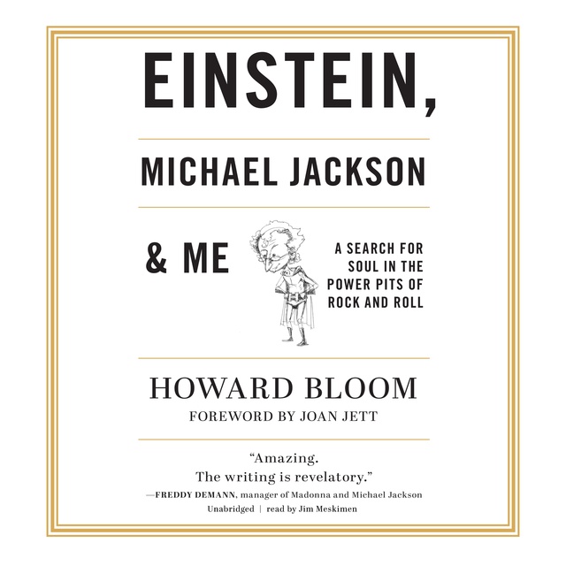 Howard Bloom - Einstein, Michael Jackson & Me: A Search for Soul in the Power Pits of Rock and Roll