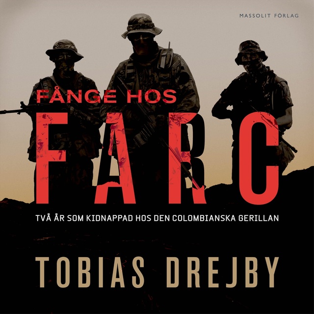 Tobias Drejby - Fånge hos Farc : Två år som kidnappad hos den colombianska gerillan